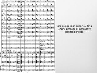 and comes to an extremely long
ending passage of incessantly
pounded chords,
 