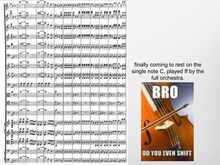 finally coming to rest on the
single note C, played ff by the
full orchestra.
 