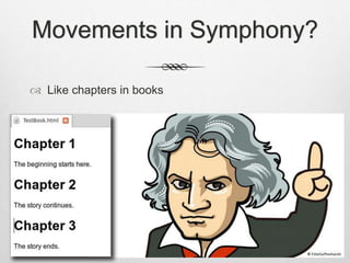Movements in Symphony?
 Like chapters in books
 