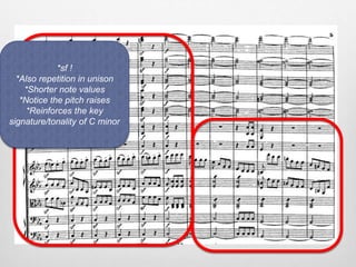 *sf !
*Also repetition in unison
*Shorter note values
*Notice the pitch raises
*Reinforces the key
signature/tonality of C minor
 