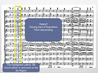 Happy!!
Closing bars of Exposition
Pitch descending
The highlighted yellow- Bb
chord (which is dominant to the
Eb Major)
 