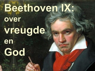Beethoven IX:
over
vreugde
en
God
CSR: Culture, Science and Religion   Beethoven IX: over vreugde en God   pagina 1   datum: 15 mei 2012
 
