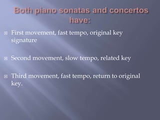  First movement, fast tempo, original key
signature
 Second movement, slow tempo, related key
 Third movement, fast tempo, return to original
key.
 