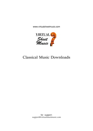 www.virtualsheetmusic.com




Classical Music Downloads




            for support:
    support@virtualsheetmusic.com
 