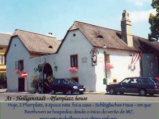 Piracicaba Hoje, 2 Pfarrplatz, à época esta  foi a casa - Schlöglisches Haus - em que Beethoven se hospedou desde o início do verão de 1817,  enquanto trabalhava sua última sinfonia.  