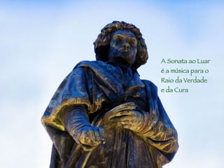 A Sonata ao Luar  é a música para o  Raio da Verdade  e da Cura 