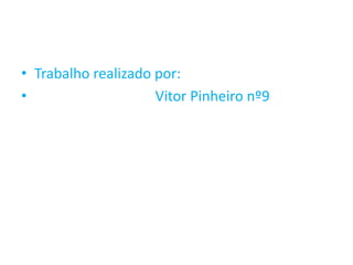 Trabalho realizado por:Vitor Pinheiro nº9 