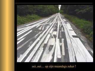 oei..oei… op zijn maandags zeker ! 