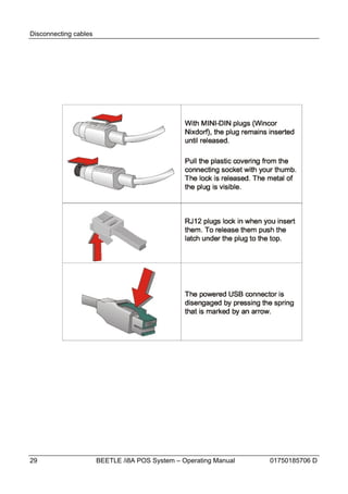 Disconnecting cables




29                     BEETLE /i8A POS System – Operating Manual   01750185706 D
 