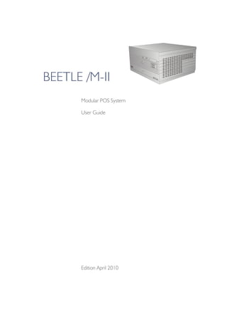 BEETLE /M-II
      Modular POS System

      User Guide




      Edition April 2010
 
