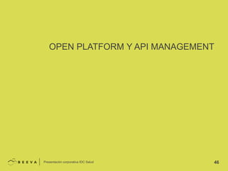 OPEN PLATFORM Y API MANAGEMENT

Presentación corporativa IDC Salud

46

 