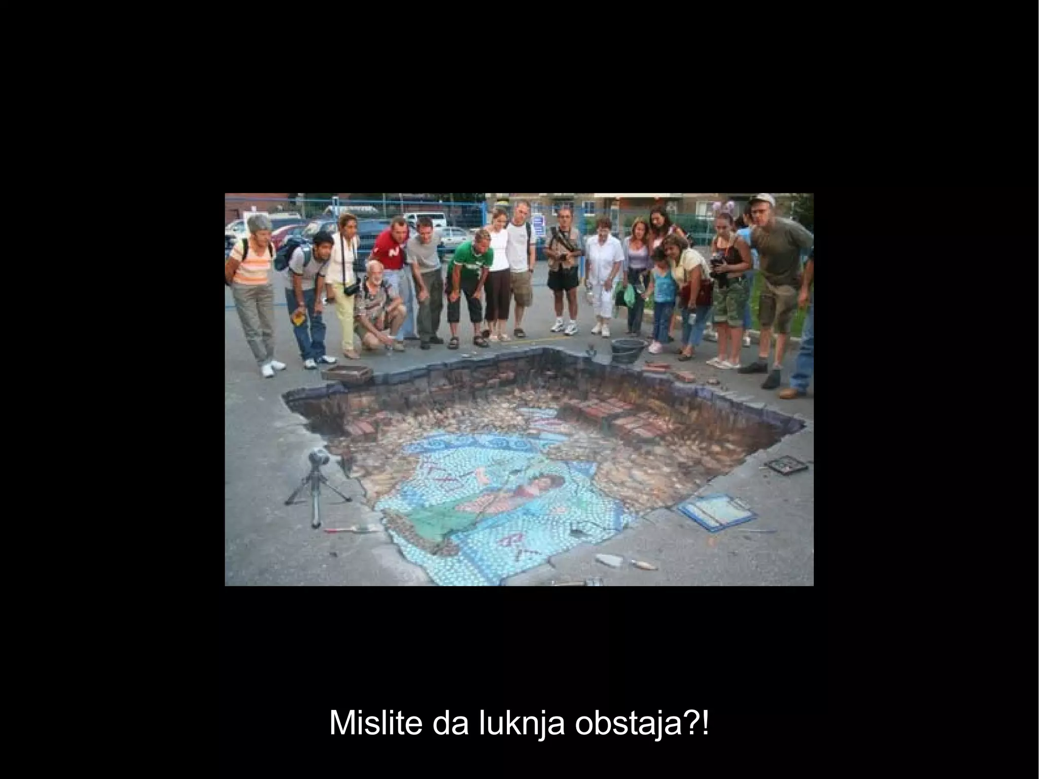 Mislite da luknja obstaja?! 