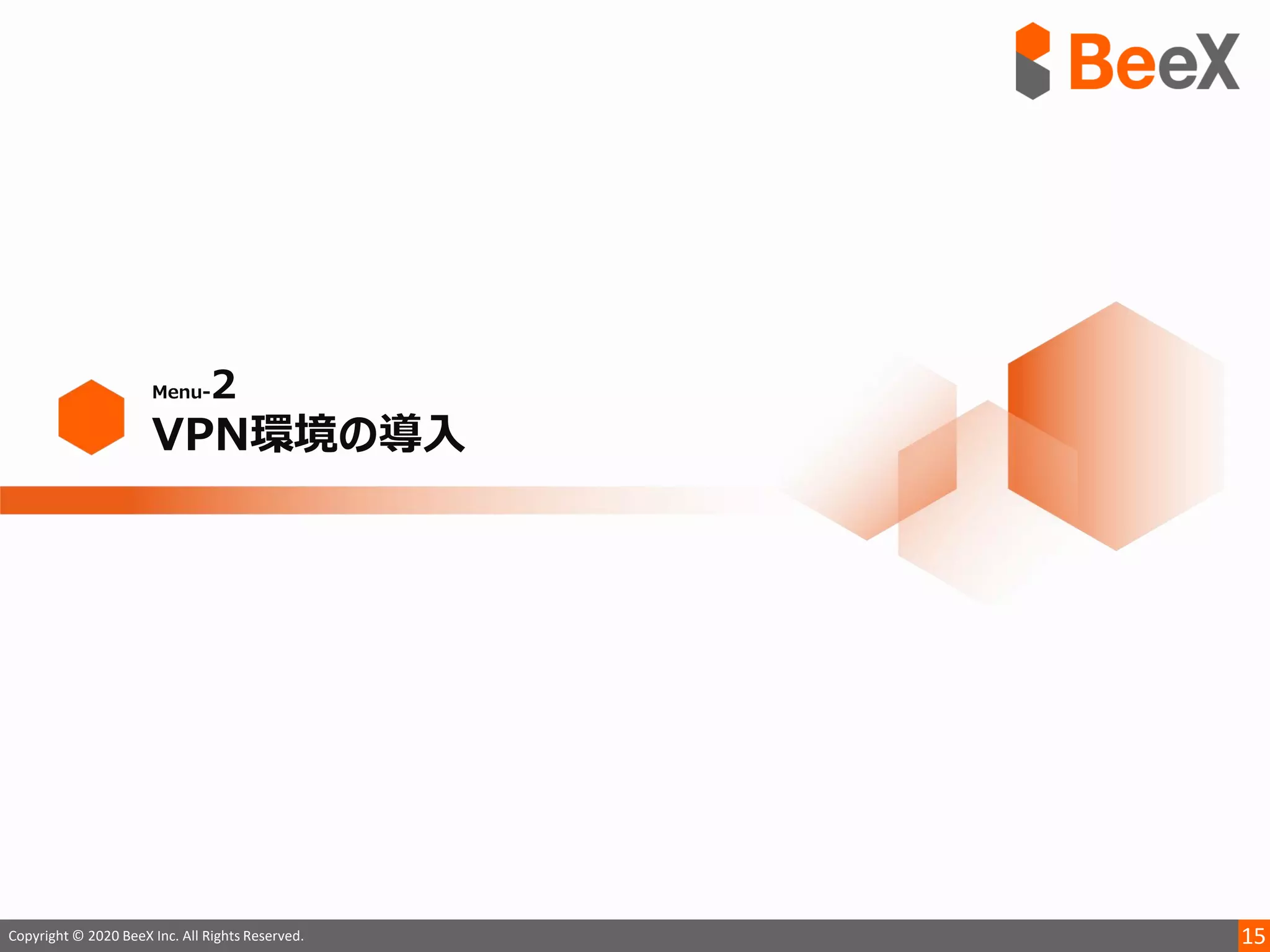 15Copyright © 2020 BeeX Inc. All Rights Reserved.
 