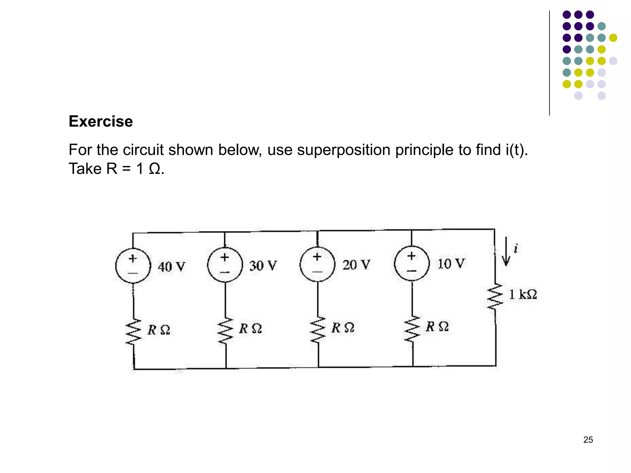 25
Exercise
For the circuit shown below, use superposition principle to find i(t).
Take R = 1 Ω.
 