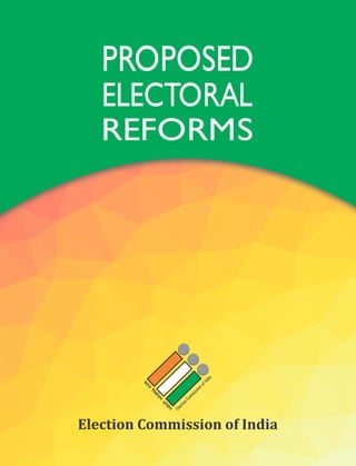 PROPOSED
ELECTORAL
REFORMS
Election	Commission	of	India
 