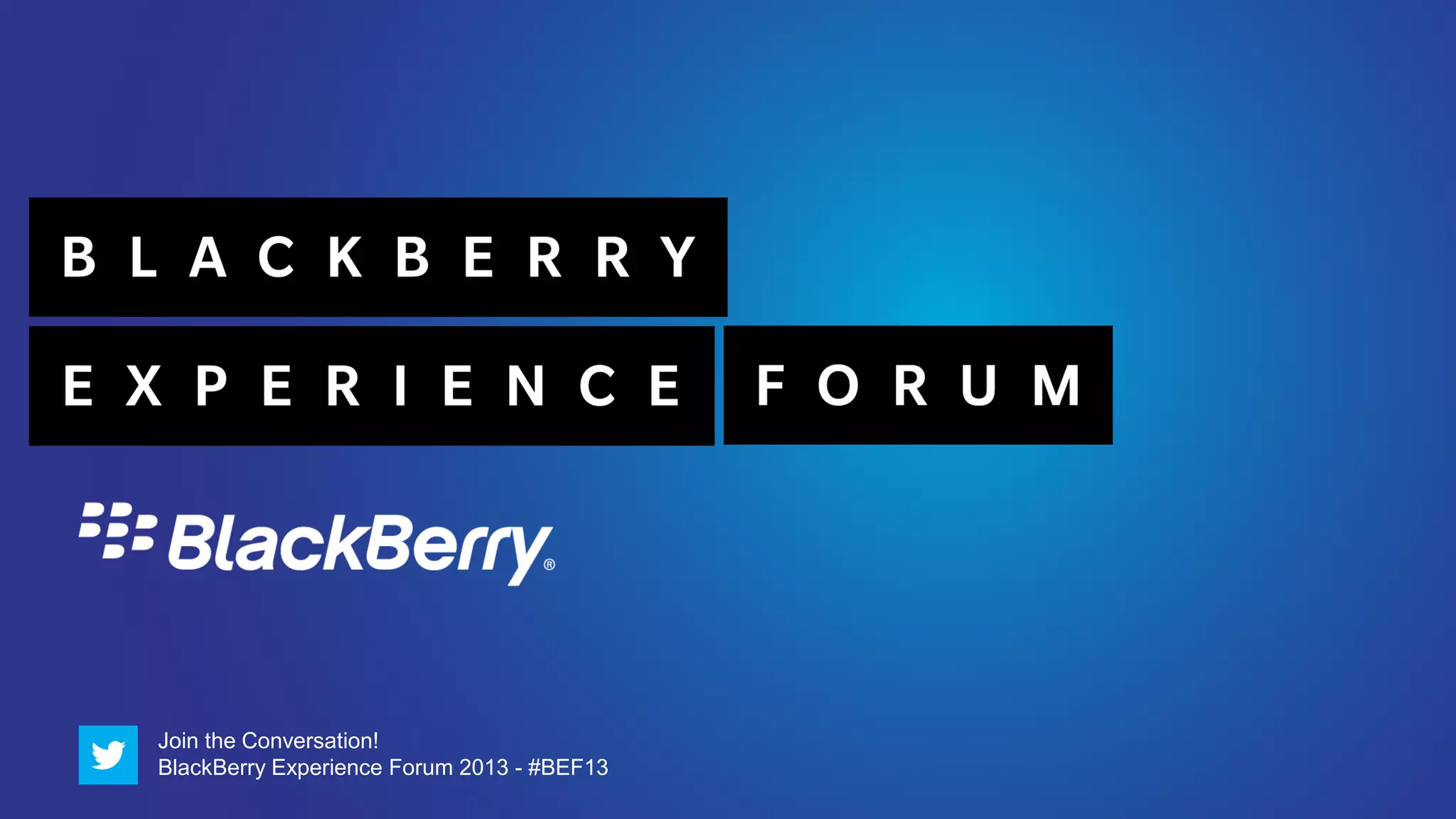 Join the Conversation!
BlackBerry Experience Forum 2013 - #BEF13
 
