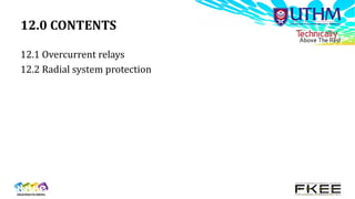 12.0 CONTENTS
12.1 Overcurrent relays
12.2 Radial system protection
 