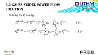 3.2 GAUSS-SEIDEL POWER FLOW
SOLUTION
• Solving for 𝑃𝑖 and 𝑄𝑖:
 