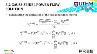 3.2 GAUSS-SEIDEL POWER FLOW
SOLUTION
• Substituting the derivation of the bus admittance matrix:
 