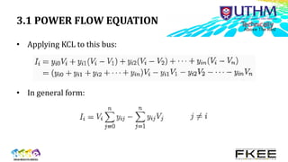 3.1 POWER FLOW EQUATION
• Applying KCL to this bus:
• In general form:
 
