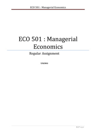 ECO 501 : Managerial Economics
1 | P a g e
ECO 501 : Managerial
Economics
Regular Assignment
7/23/2013
 