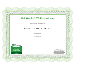  
 
 
QuickBooks 2009 Update Exam
Successfully Achieved By
CHRISTIE MUSSO BRUCE
Completed
6/30/2010
 