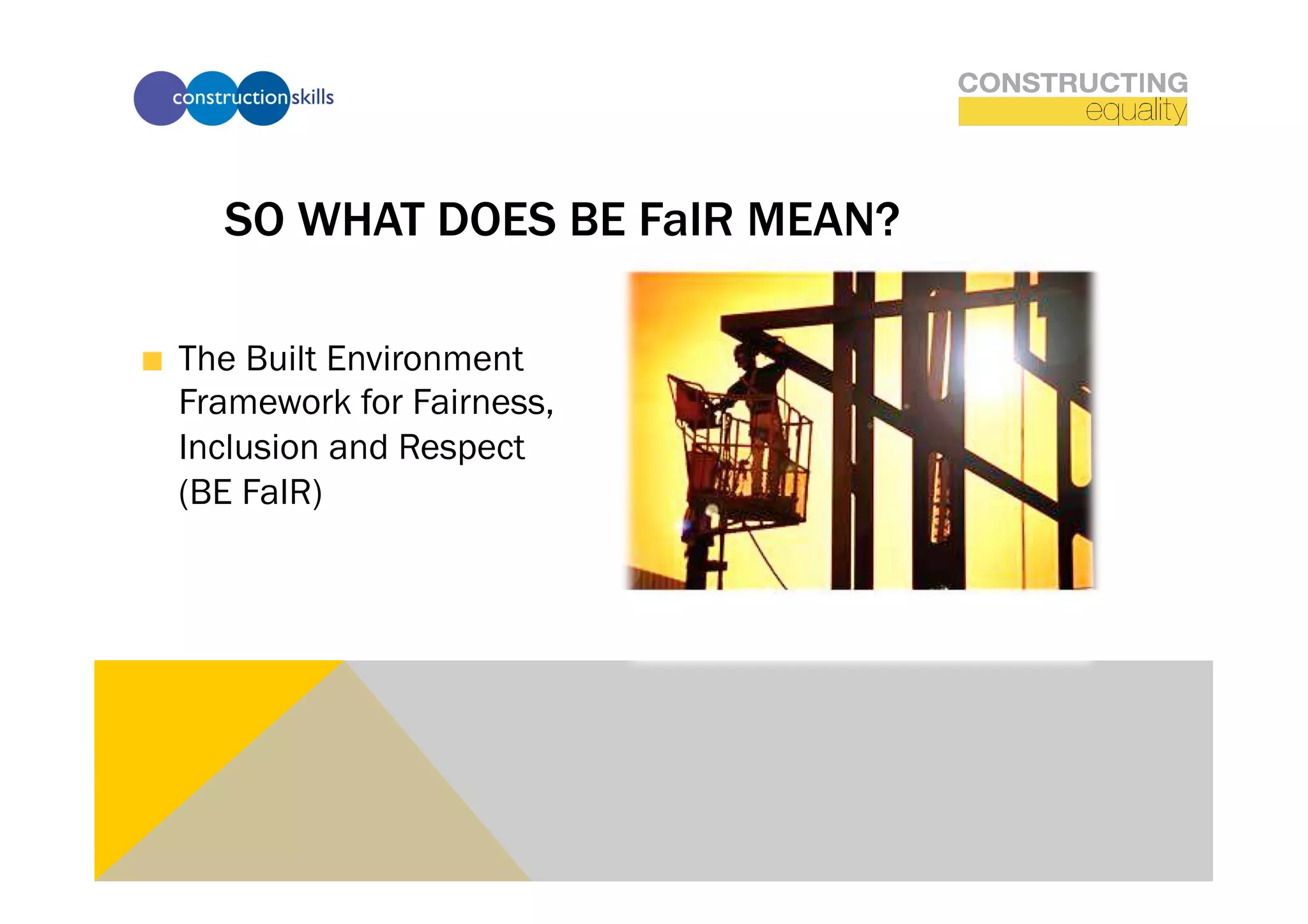 SO WHAT DOES BE FaIR MEAN?

!   The Built Environment
    Framework for Fairness,
    Inclusion and Respect
    (BE FaIR) 
 