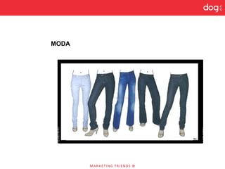 MODA
 