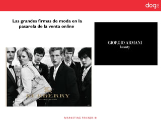 Las grandes firmas de moda en la
pasarela de la venta online
 