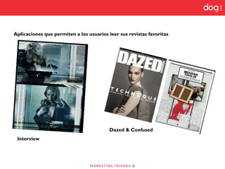 Aplicaciones que permiten a los usuarios leer sus revistas favoritas
Interview
Dazed & Confused
 