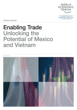 Industry Agenda
January 2016
Enabling Trade
Unlocking the
Potential of Mexico
and Vietnam
 