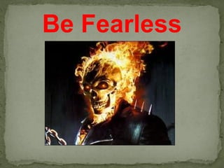 Be Fearless
 