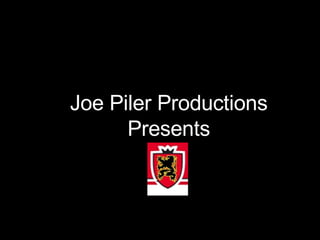 Joe Piler Productions Presents 