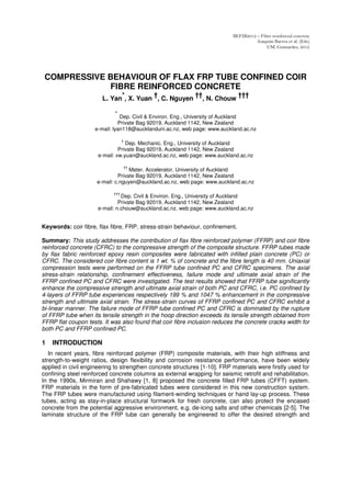 BEFIB2012 – Fibre reinforced concrete
                                                                                     Joaquim Barros et al. (Eds)
                                                                                          UM, Guimarães, 2012




 COMPRESSIVE BEHAVIOUR OF FLAX FRP TUBE CONFINED COIR
             FIBRE REINFORCED CONCRETE
                             *         †           ††          †††
                       L. Yan , X. Yuan , C. Nguyen , N. Chouw

                             *
                                Dep. Civil & Environ. Eng., University of Auckland
                               Private Bag 92019, Auckland 1142, New Zealand
                     e-mail: lyan118@aucklanduni.ac.nz, web page: www.auckland.ac.nz

                                  †
                                  Dep. Mechanic. Eng., University of Auckland
                               Private Bag 92019, Auckland 1142, New Zealand
                      e-mail: xw.yuan@auckland.ac.nz, web page: www.auckland.ac.nz

                                  ††
                                   Mater. Accelerator, University of Auckland
                              Private Bag 92019, Auckland 1142, New Zealand
                     e-mail: c.nguyen@auckland.ac.nz, web page: www.auckland.ac.nz

                            †††
                                Dep. Civil & Environ. Eng., University of Auckland
                               Private Bag 92019, Auckland 1142, New Zealand
                      e-mail: n.chouw@auckland.ac.nz, web page: www.auckland.ac.nz


Keywords: coir fibre, flax fibre, FRP, stress-strain behaviour, confinement.

Summary: This study addresses the contribution of flax fibre reinforced polymer (FFRP) and coir fibre
reinforced concrete (CFRC) to the compressive strength of the composite structure. FFRP tubes made
by flax fabric reinforced epoxy resin composites were fabricated with infilled plain concrete (PC) or
CFRC. The considered coir fibre content is 1 wt. % of concrete and the fibre length is 40 mm. Uniaxial
compression tests were performed on the FFRP tube confined PC and CFRC specimens. The axial
stress-strain relationship, confinement effectiveness, failure mode and ultimate axial strain of the
FFRP confined PC and CFRC were investigated. The test results showed that FFRP tube significantly
enhance the compressive strength and ultimate axial strain of both PC and CFRC, i.e. PC confined by
4-layers of FFRP tube experiences respectively 199 % and 1047 % enhancement in the compressive
strength and ultimate axial strain. The stress-strain curves of FFRP confined PC and CFRC exhibit a
bi-linear manner. The failure mode of FFRP tube confined PC and CFRC is dominated by the rupture
of FFRP tube when its tensile strength in the hoop direction exceeds its tensile strength obtained from
FFRP flat coupon tests. It was also found that coir fibre inclusion reduces the concrete cracks width for
both PC and FFRP confined PC.

1   INTRODUCTION
   In recent years, fibre reinforced polymer (FRP) composite materials, with their high stiffness and
strength-to-weight ratios, design flexibility and corrosion resistance performance, have been widely
applied in civil engineering to strengthen concrete structures [1-10]. FRP materials were firstly used for
confining steel reinforced concrete columns as external wrapping for seismic retrofit and rehabilitation.
In the 1990s, Mirmiran and Shahawy [1, 8] proposed the concrete filled FRP tubes (CFFT) system.
FRP materials in the form of pre-fabricated tubes were considered in this new construction system.
The FRP tubes were manufactured using filament-winding techniques or hand lay-up process. These
tubes, acting as stay-in-place structural formwork for fresh concrete, can also protect the encased
concrete from the potential aggressive environment, e.g. de-icing salts and other chemicals [2-5]. The
laminate structure of the FRP tube can generally be engineered to offer the desired strength and
 