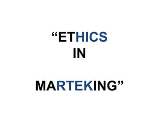“ETHICS
    IN

MARTEKING”
 