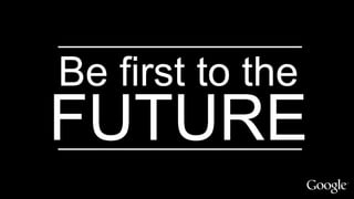 BeFirst to the
FUTURE
Be first to the
FUTURE
 