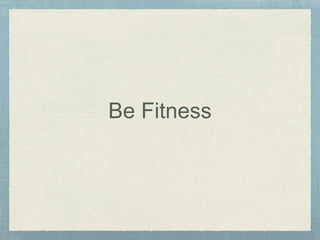 Be Fitness
 