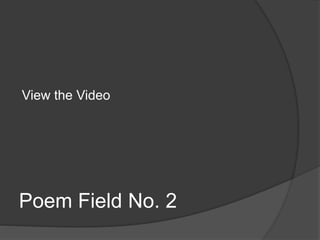 Poem Field No. 2
View the Video
 