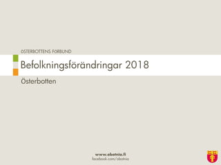ÖSTERBOTTENS FÖRBUND
www.obotnia.fi
facebook.com/obotnia
Österbotten
Befolkningsförändringar 2018
 