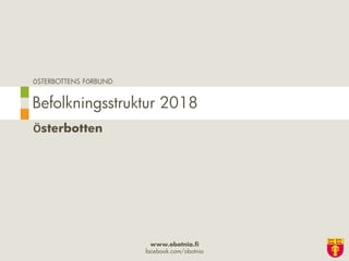 ÖSTERBOTTENS FÖRBUND
www.obotnia.fi
facebook.com/obotnia
Österbotten
Befolkningsstruktur 2018
 