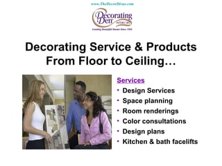 Decorating Service & Products From Floor to Ceiling… ,[object Object],[object Object],[object Object],[object Object],[object Object],[object Object],[object Object],www.TheDecorDivas.com   