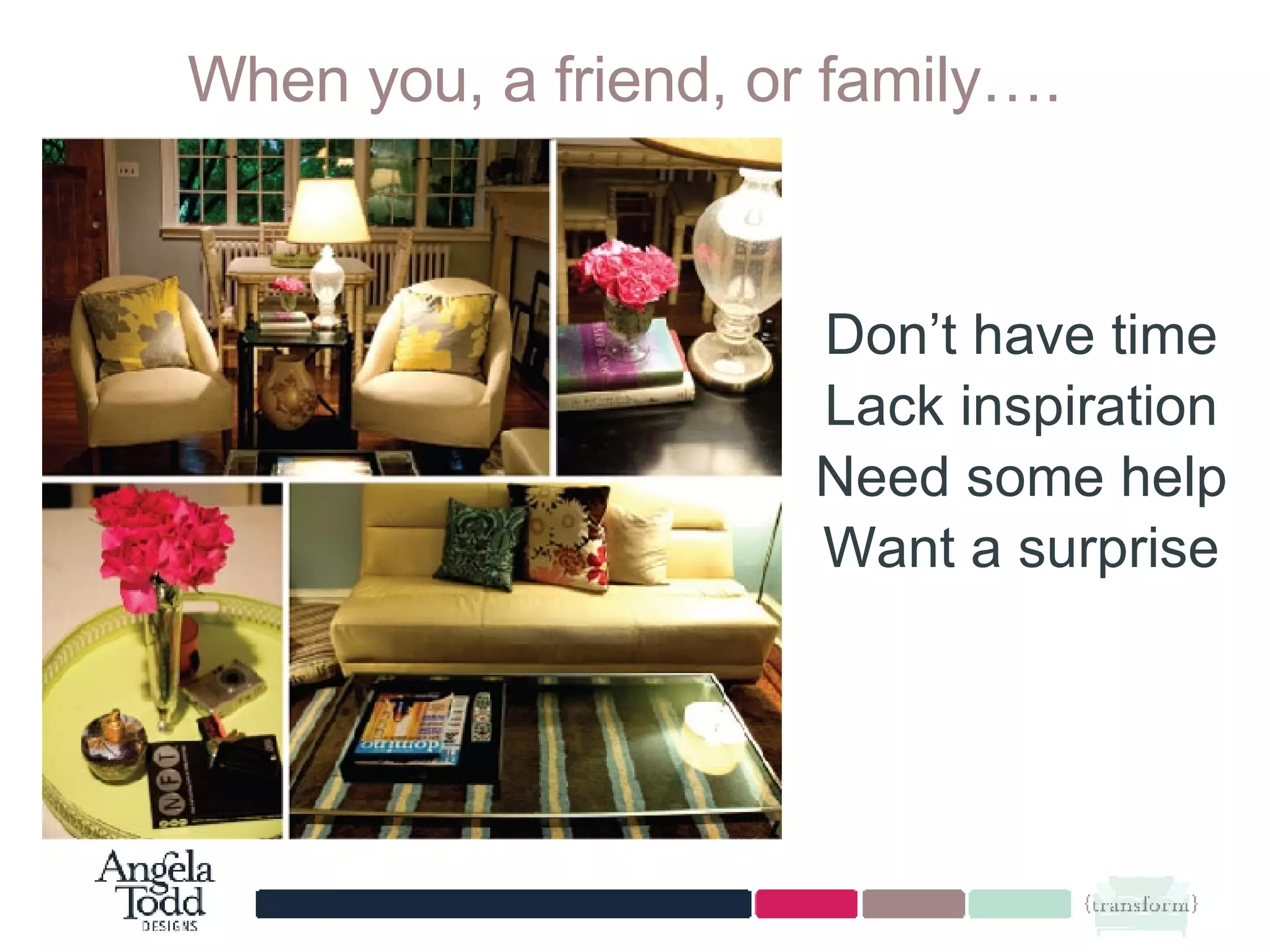 When you, a friend, or family…. Don’t have time Lack inspiration Need some help Want a surprise 