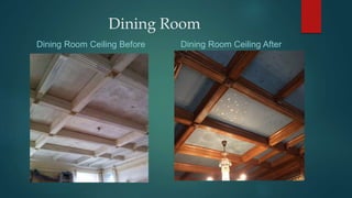 Dining Room
Dining Room Ceiling Before Dining Room Ceiling After
 