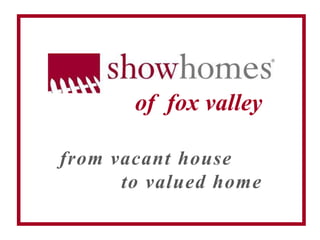 of  fox valley from vacant house to valued home 