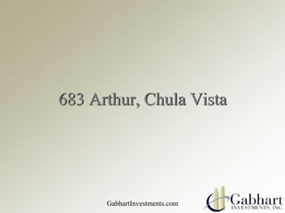 683 Arthur, Chula Vista
GabhartInvestments.com
 