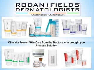Clincally Proven Skin Care from the Doctors who brought you
Proactiv Solution
 