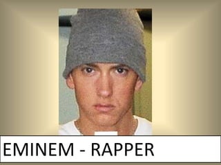 EMINEM - RAPPER
 