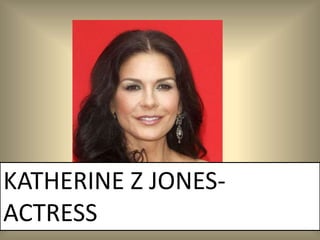 KATHERINE Z JONES-
ACTRESS
 