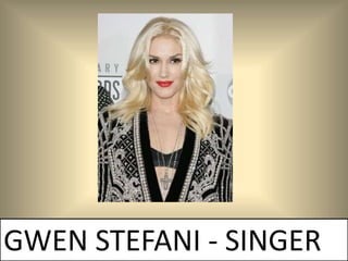 GWEN STEFANI - SINGER
 