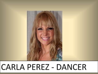 CARLA PEREZ - DANCER
 
